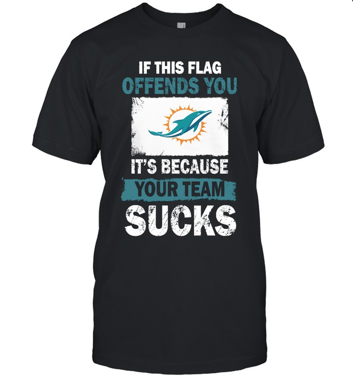 Miami-Dolphins-?-If-This-Flag-Offends-You-Its-Because-Your-Team-Sucks-T-Shirt