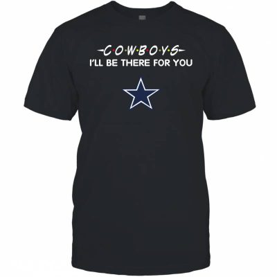 Cowboys-Ill-Be-There-For-You-Dallas-Cowboys-T-Shirt-T-Shirt