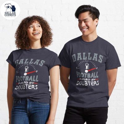Dallas-Cowboy-ShirtsFunny-Dallas-Pro-Football-Fueled-By-Doubters-Classic-T-Shirt