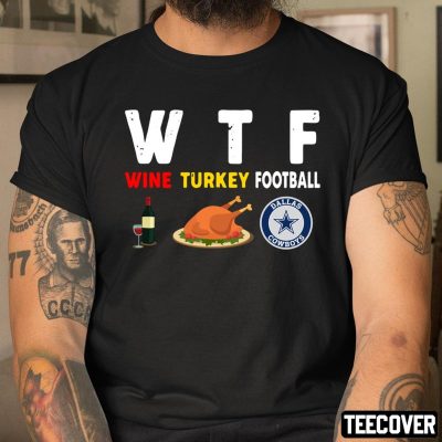Dallas-Cowboys-Giving-Day-WTF-Wine-Turkey-Football-NFL-T-Shirt