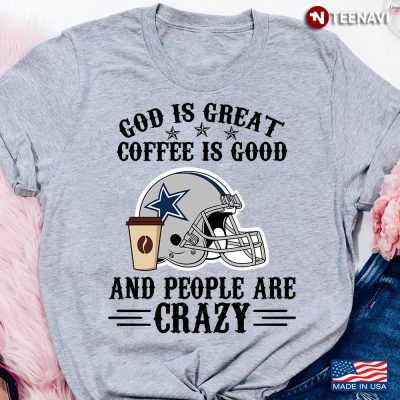 Dallas-Cowboys-God-is-Great-Coffee-is-Good-And-People-Are-Crazy-Football-NFL