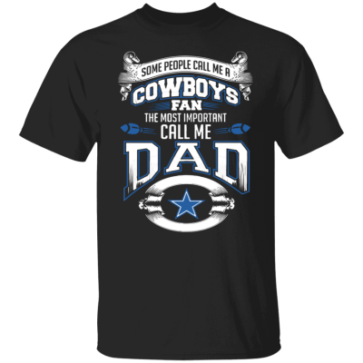 Dallas-Cowboys-Shirts-Some-Call-Me-Cowboys-Fan-Important-Call-Me-Dad-T-Shirts-Hoodies-Sweatshirts