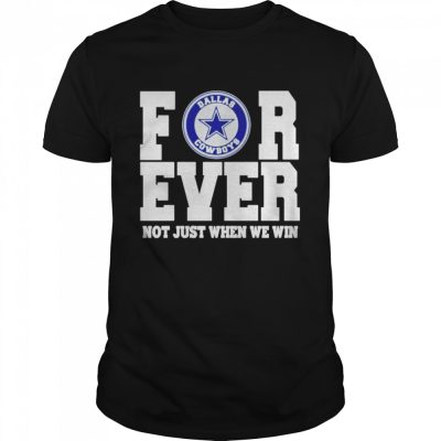 Dallas-Cowboys-forever-not-just-when-we-win-shirt