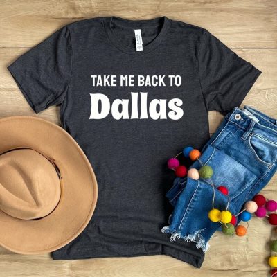 Dallas-Shirt-Take-Me-Back-To-Dallas-Texas-Tee-US-City-T-Shirt-Dallas-Texas-Lover-Shirt-Dallas-Cowboys-Texans-Austin-Houston